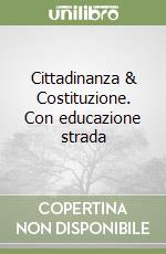 Cittadinanza & Costituzione. Con educazione strada libro