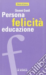 Persona felicità educazione. I legami che aiutano a crescere libro