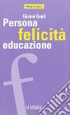 Persona felicità educazione. I legami che aiutano a crescere libro