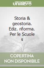 Storia & geostoria. Ediz. riforma. Per le Scuole s libro