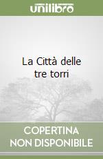 La Città delle tre torri libro