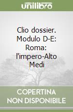 Clio dossier. Modulo D-E: Roma: l'impero-Alto Medi libro