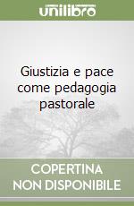 Giustizia e pace come pedagogia pastorale libro