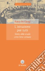 L'istruzione per tutti. Storia della scuola come bene comune libro