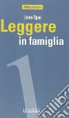 Leggere in famiglia. Coltivare, sostenere e condividere una passione libro di Ogna Laura