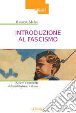 Introduzione al fascismo. Aspetti e momenti del totalitarismo italiano libro