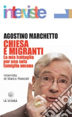 Chiesa e migranti. La mia battaglia per una sola famiglia umana libro