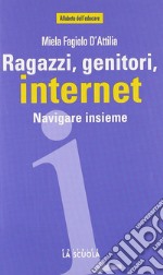 Ragazzi, genitori, internet. Navigare insieme libro