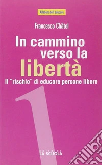 In cammino verso la libertà. Il «rischio» di educare persone libere