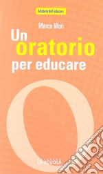 Un oratorio per educare libro