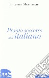 Pronto soccorso dell'italiano. Ortografia, punteggiatura, congiuntivo libro di Montanari Lorenzo