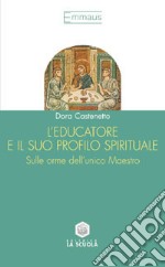 L'educatore e il suo profilo spirituale. Sulle orme dell'unico maestro libro