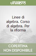 Linee di algebra. Corso di algebra. Per la riforma libro