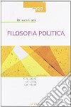 Filosofia politica. Gli autori, i concetti, i problemi libro