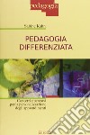 Pedagogia differenziata. Concetti e percorsi per la personalizzazione degli apprendimenti libro di Kahn Sabine Sandrone Boscarino G. (cur.)
