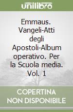 Emmaus. Vangeli-Atti degli Apostoli-Album operativo. Per la Scuola media. Vol. 1 libro