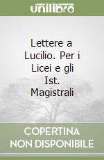 Lettere a Lucilio. Per i Licei e gli Ist. Magistrali libro