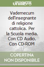 Vademecum dell'insegnante di religione cattolica. Per la Scuola media. Con CD Audio. Con CD-ROM libro