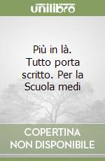 Più in là. Tutto porta scritto. Per la Scuola medi