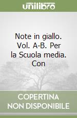 Note in giallo. Vol. A-B. Per la Scuola media. Con