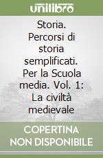 Storia. Percorsi di storia semplificati. Per la Scuola media. Vol. 1: La civiltà medievale libro