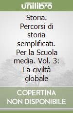 Storia. Percorsi di storia semplificati. Per la Scuola media. Vol. 3: La civiltà globale libro