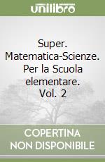 Super. Matematica-Scienze. Per la Scuola elementare. Vol. 2 libro