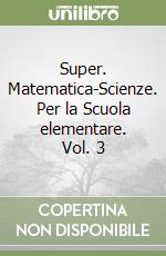 Super. Matematica-Scienze. Per la Scuola elementare. Vol. 3 libro