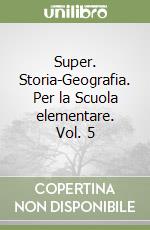 Super. Storia-Geografia. Per la Scuola elementare. Vol. 5 libro