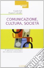 Comunicazione, cultura, società. L'approccio sociologico alla relazione comunicativa libro