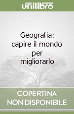 Geografia: capire il mondo per migliorarlo