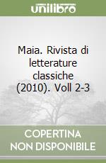 Maia. Rivista di letterature classiche (2010). Voll 2-3 libro