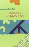 Manuale di didattica. Il sapere sull'insegnamento libro