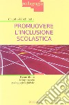 Promuovere l'inclusione scolastica. Il contributo dell'approccio pedagogico globale libro di Girelli C. (cur.)