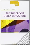 Antropologia della donazione. Pratiche e culture del dono del sangue libro di Fantauzzi Annamaria