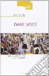 Dare voce. Cultura e politica oltre il neoliberalismo libro