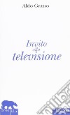 Invito alla televisione libro di Grasso Aldo