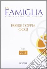 Essere coppia oggi. La famiglia. Annuario 2011 libro