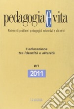 Pedagogia e vita. Annuario 2011. Vol. 1: L'educazione tra identità e alterità libro