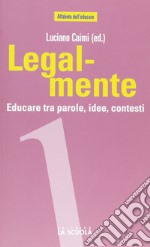 Legal-mente. Educare tra parole, idee, contesti libro