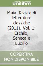 Maia. Rivista di letterature classiche (2011). Vol. 1: Eschilo, Seneca e Lucillio libro