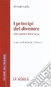 I principi del divenire. Libro primo della Fisica libro di Aristotele Severino E. (cur.)