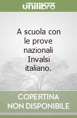 A scuola con le prove nazionali Invalsi italiano.  libro
