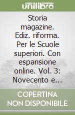 Storia magazine. Ediz. riforma. Per le Scuole superiori. Con espansione online. Vol. 3: Novecento e inizio XXI secolo-Verso l'esame libro