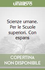 Scienze umane. Per le Scuole superiori. Con espans libro