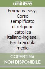 Emmaus easy. Corso semplificato di religione cattolica italiano-inglese. Per la Scuola media libro