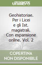 Geohistoriae. Per i Licei e gli Ist. magistrali. Con espansione online. Vol. 2