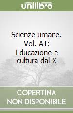 Scienze umane. Vol. A1: Educazione e cultura dal XII al XIX secolo.