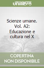 Scienze umane. Vol. A2: Educazione e cultura nel X libro