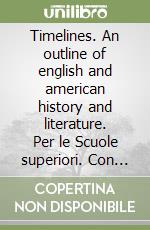 Timelines. An outline of english and american history and literature. Per le Scuole superiori. Con CD-ROM. Con espansione online. Vol. 2 libro